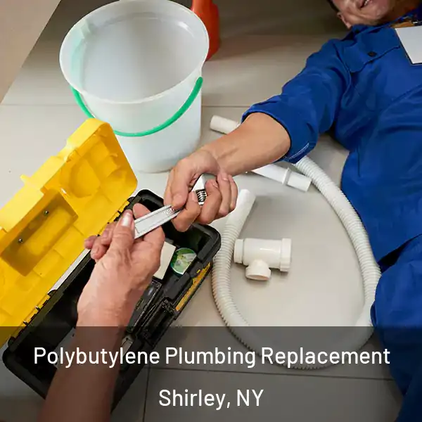  Polybutylene Plumbing Replacement Shirley, NY